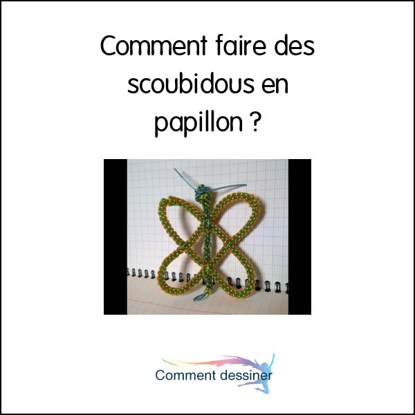 Comment faire des scoubidous en papillon